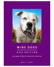  Wine Dogs Usa   Wherever wine is made, you’re likely to find a good dog stalking the cellar or the vineyard.&nbsp; The first USA Edition of Wine Dogs features over 300 wineries across the USA and over 450 stunning photos of their loyal hounds.&nbsp; The mutts and purebreds are interspersed with short essays by Robert Parker Jr, Dan Berger, Bruce Cass, Ralph Steadman, Cole Danehower and many more. Find out which dog ate a couch, who chewed Bill Clinton’s leg and discover the identity of the dog who stole Robert Mondavi’s