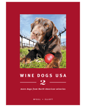 Wine Dogs Usa 2   Wherever good wine is made, you’re likely to find a dog scouting the tasting room or winery.&nbsp; Wine Dogs USA 2 features over 300 wineries across the United States and over 450 stunning photos of their loyal pooches.&nbsp; Along the way, the mutts and purebreds are interspersed with short essays by Robert Parker Jr, Jennifer Rosen, Elin McCoy, Heidi Barrett, Garen Staglin, Susan Sokol Blosser, Brian Doyle and many more. Find out which dog eats underwear, who hangs out with the Doobie Brothers and disco